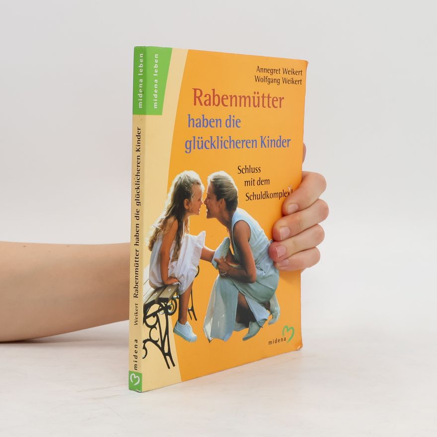 Annegret Weikert Rabenmütter haben die glücklicheren Kinder