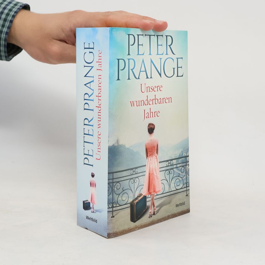 Peter Prange Unsere wunderbaren Jahre