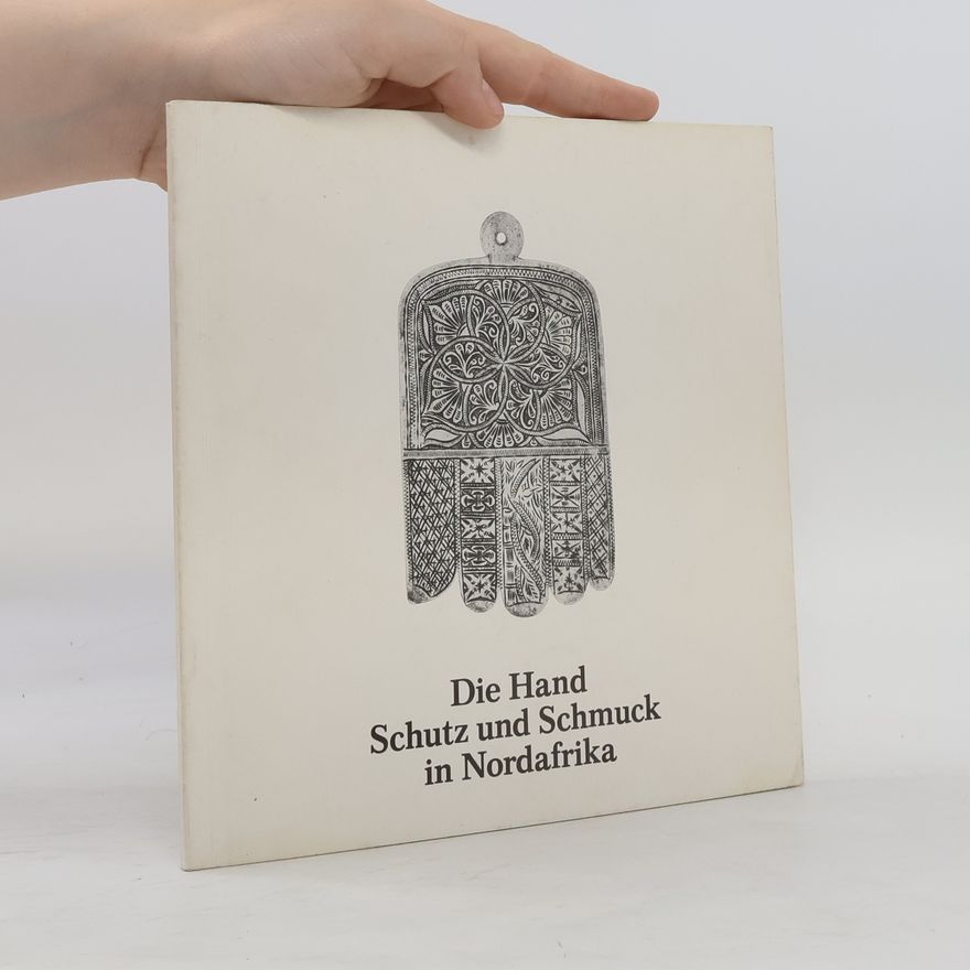 Various authors Die Hand Schutz und Schmuck in Nordafrika