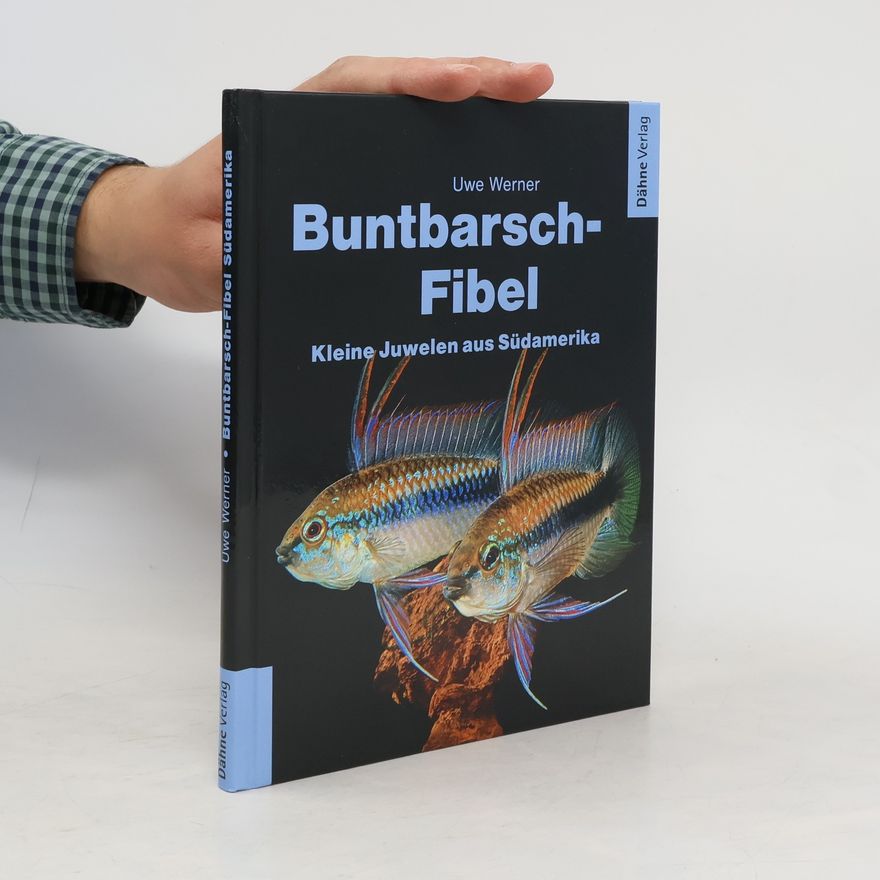 Uwe Werner Buntbarsch-Fibel - kleine Juwelen aus Südamerika