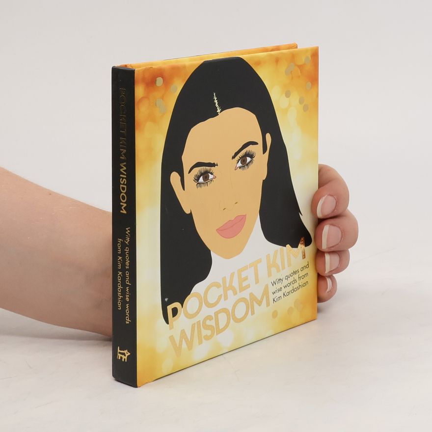 Kim Kardashian Pocket Kim wisdom : witty quotes and wise words from Kim Kardashian.
