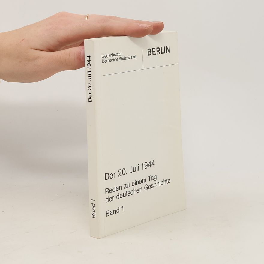 Various authors Der 20. Juli 1944 : Reden zu einem Tag der deutschen Geschichte. Band 1
