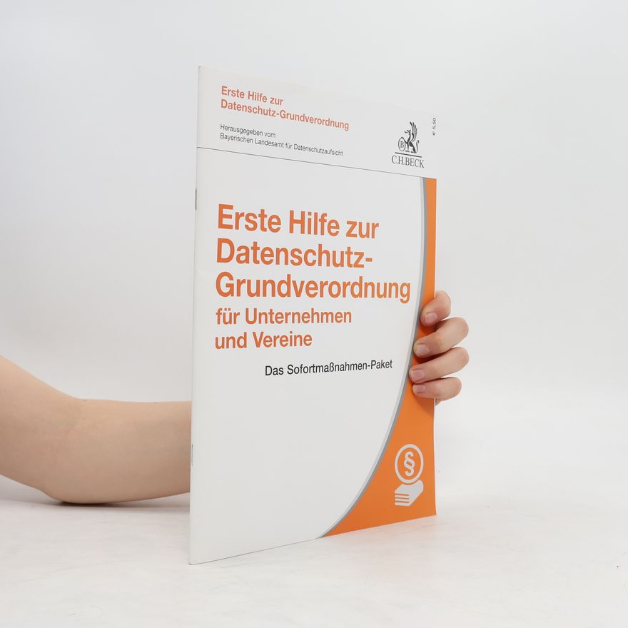 Bayerischen Landesamt für Datenschutzaufsicht Erste Hilfe zur Datenschutz-Grundverordnung für Unternehmen und Vereine
