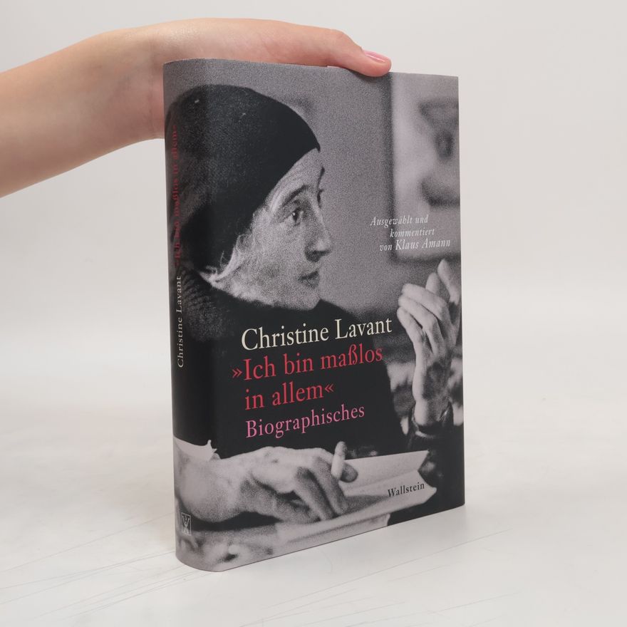 Christine Lavant »Ich bin maßlos in allem«