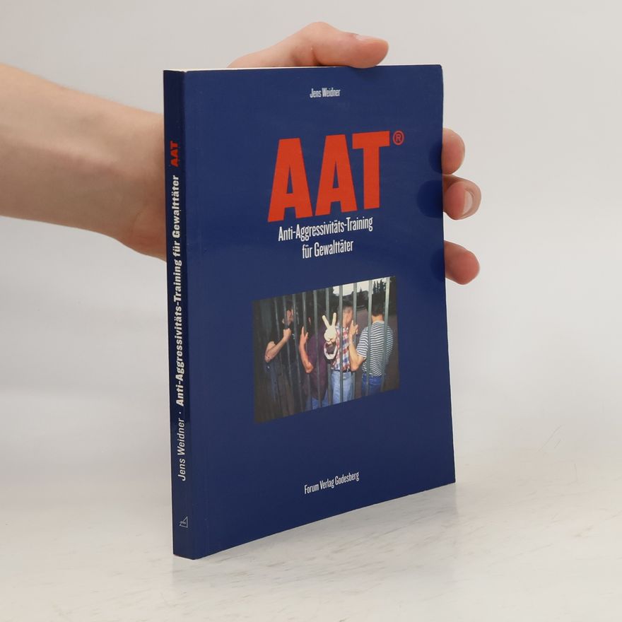 Jens Weidner AAT - Anti-Aggressivitäts-Training für Gewalttäter
