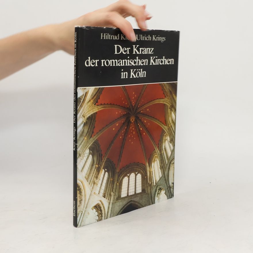 Hiltrud Kier Der Kranz der romanischen Kirchen in Köln