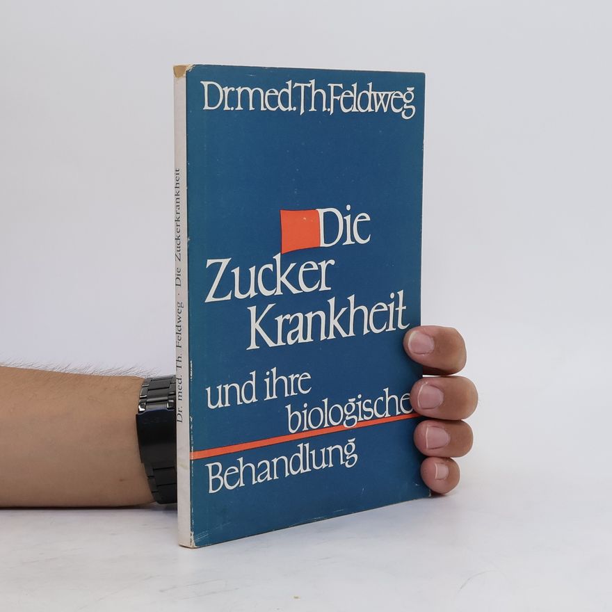 Theodor Feldweg Die Zuckerkrankheit und ihre biologische Behandlung