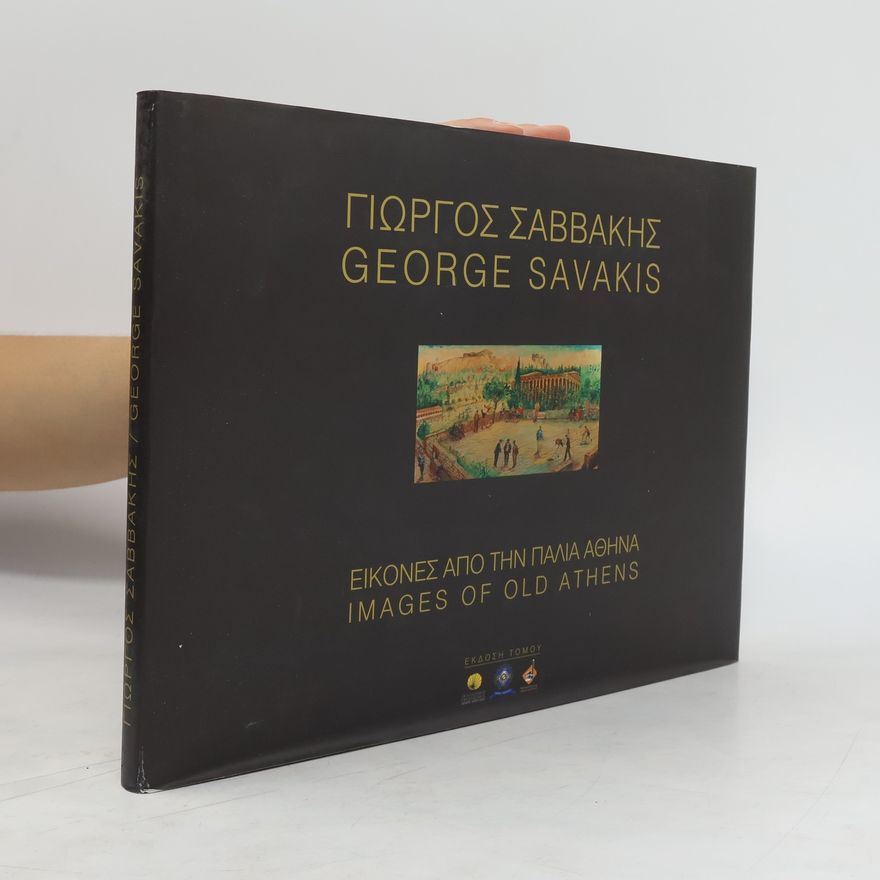 George Savakis George Savakis. Images of Old Athens. Γιώργος Σαββάκης. Εικόνες από την Παλιά Αθήνα