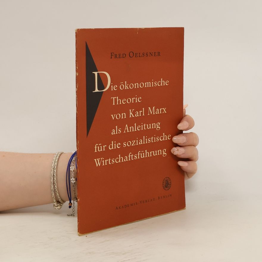 Fred Oelssner Die ökonomische Theorie von Karl Marx als Anleitung für die sozialistische Wirtschaftsführung