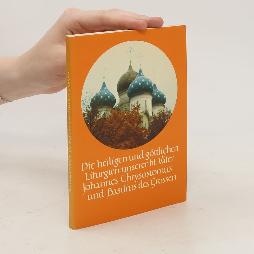 Autorenkollektiv Die heiligen und göttlichen Liturgien unserer hl. Vater Johannes Chrysostomos und Basilius des Grossen