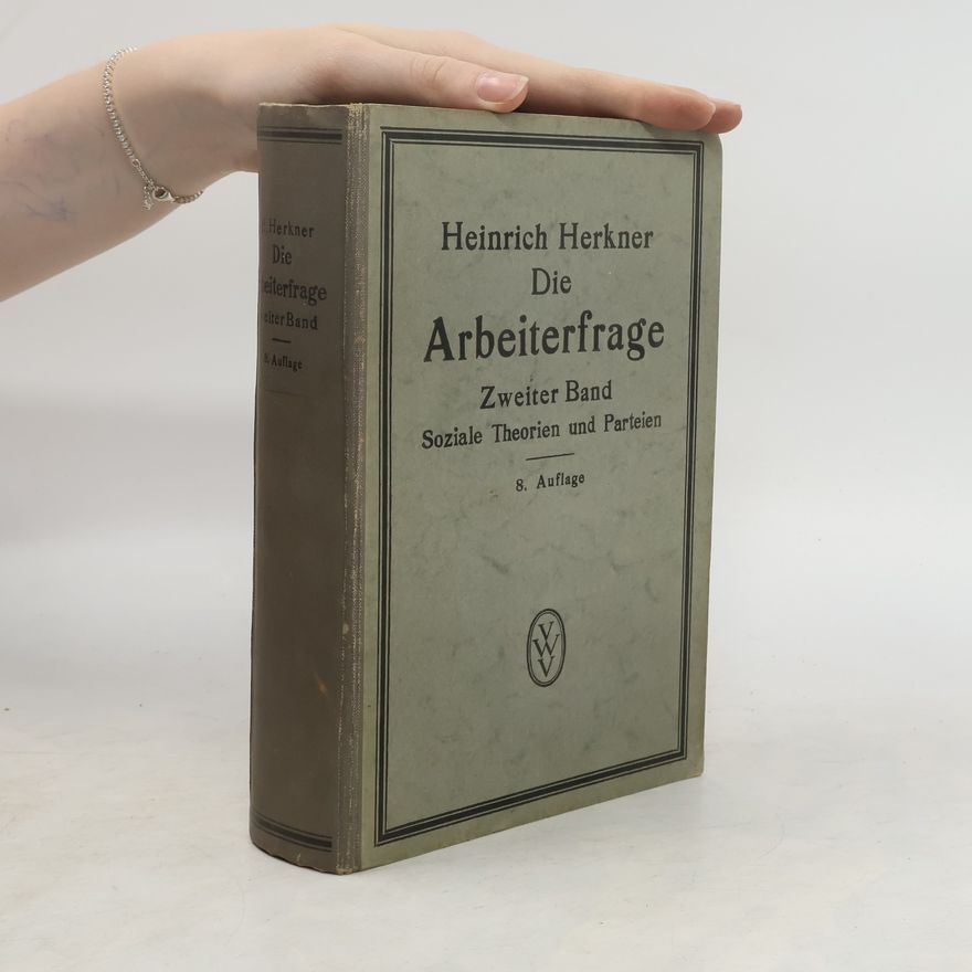 Heinrich Herkner Die Arbeiterfrage. Zweitere Band