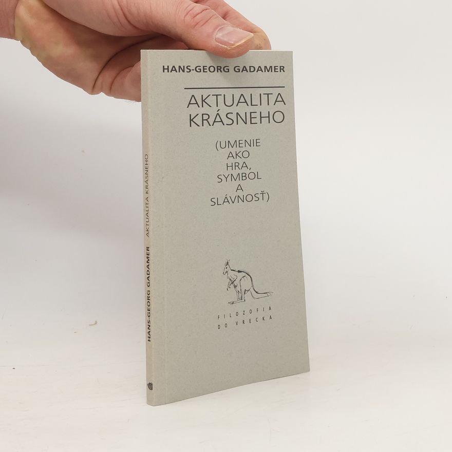 Hans-Georg Gadamer Aktualita krásneho. Umenie ako hra, symbol a slávnosť