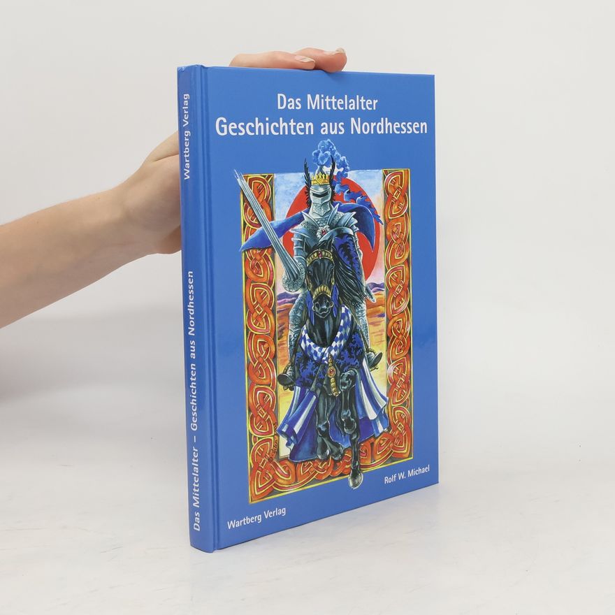 Rolf Michael Das Mittelalter - Geschichten aus Nordhessen