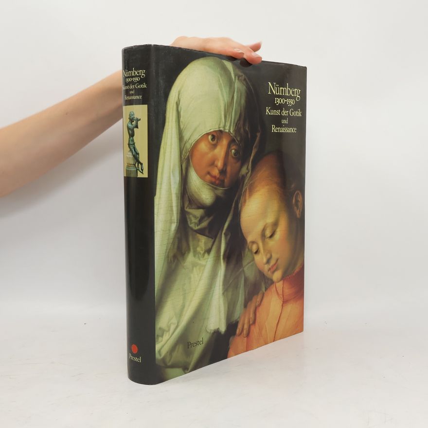 Autorenkollektiv Nürnberg 1300-1550 : Kunst der Gotik und Renaissance