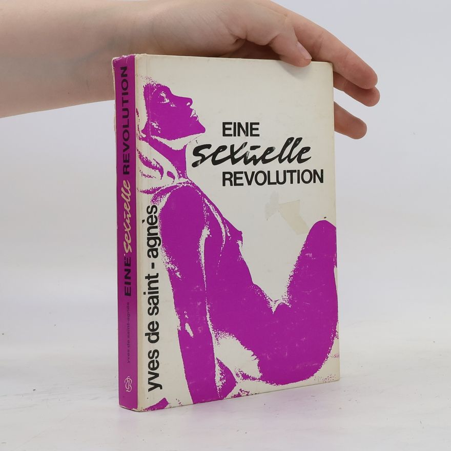 Yves de Saint-Agnès Eine sexuelle Revolution
