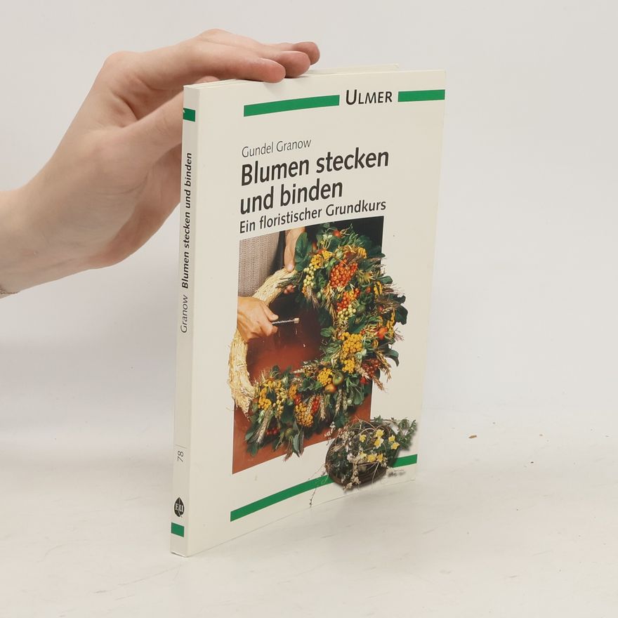 Gundel Granow Blumen stecken und binden