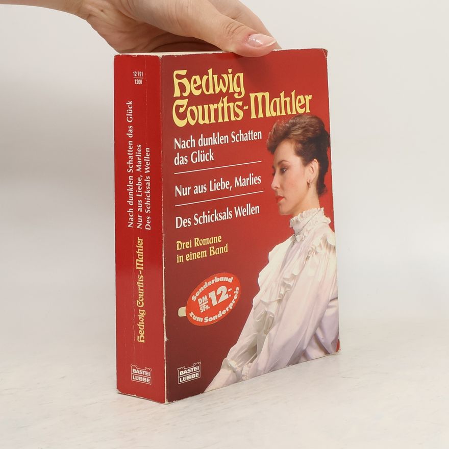Hedwig Courths-Mahler Nach dunklen Schatten das Glück. Nur aus Liebe, Marlies. Des Schicksals Wellen. 3 Romane in e. Bd.