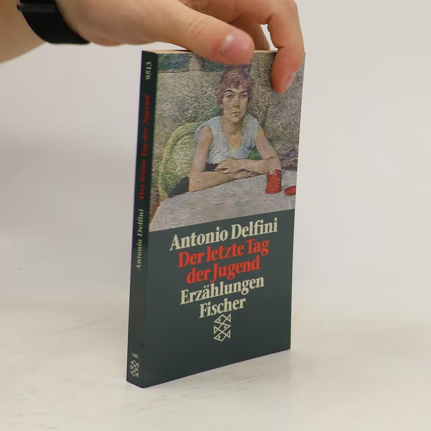 Antonio Delfini Der letzte Tag der Jugend. Elf Erzählungen und eine Geschichte. Mit e. Nachw. v. Marianne Schneider