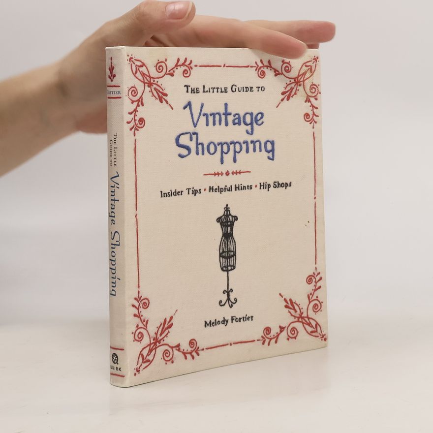 Melody Fortier The little guide to vintage shopping : insider tips, helpful hints, hip shops
