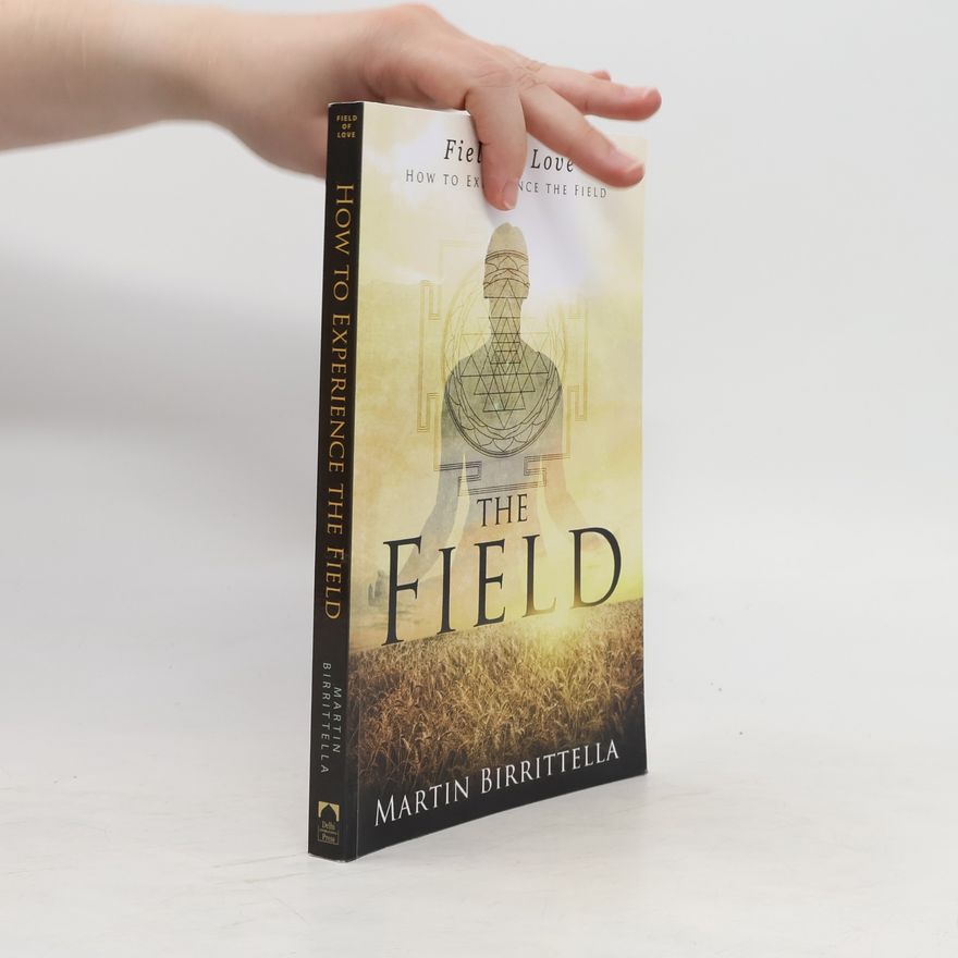 Martin Birrittella Field of Love: How to Experience the Field