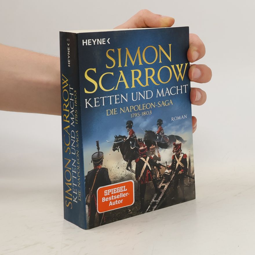 Simon Scarrow Ketten und Macht - Die Napoleon-Saga 1795 - 1803