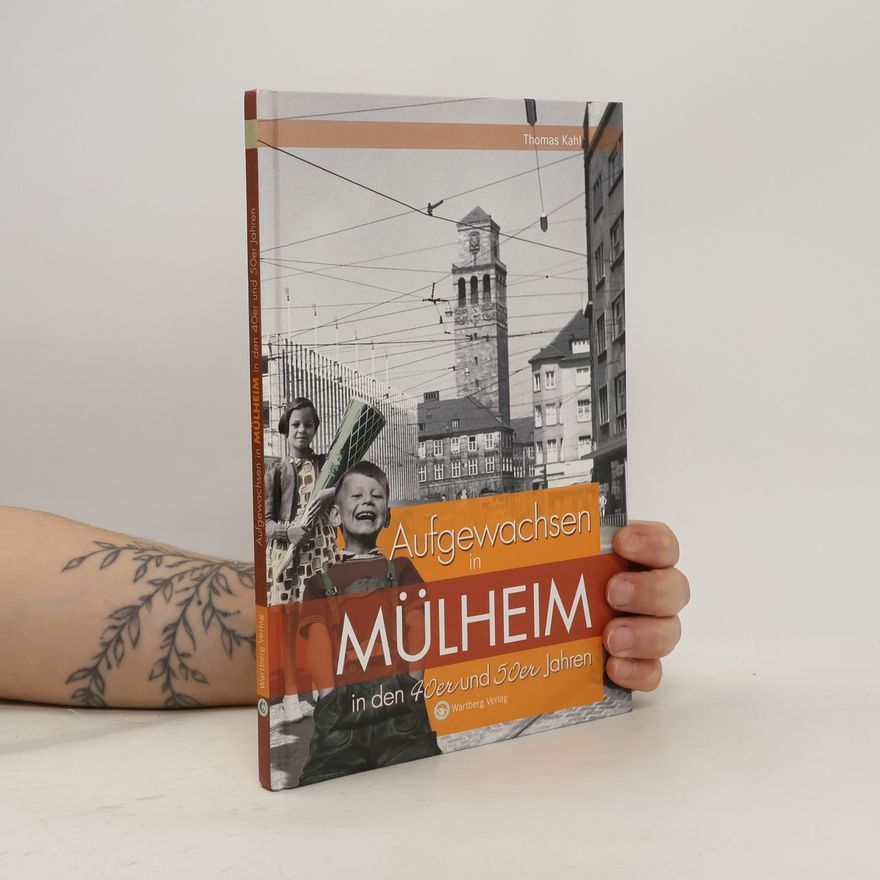 Thomas Kahl Aufgewachsen in Mülheim in den 40er und 50er Jahren