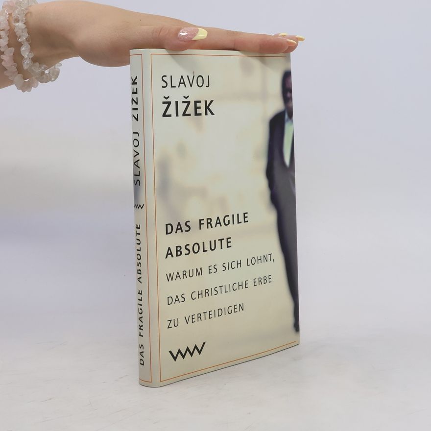 Slavoj Žižek Das fragile Absolute oder warum es sich lohnt das christliche Erbe zu verteidigen