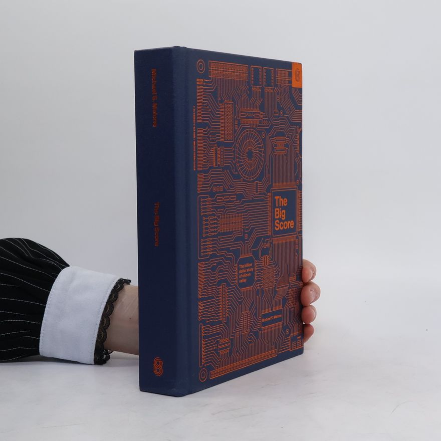 Michael S. Malone The Big Score: The Billion Dollar Story of Silicon Valley