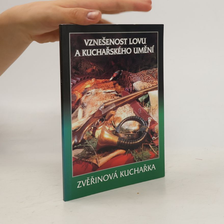 Jaroslav Slavíček Vznešenost lovu a kuchařského umění. Zvěřinová kuchařka.