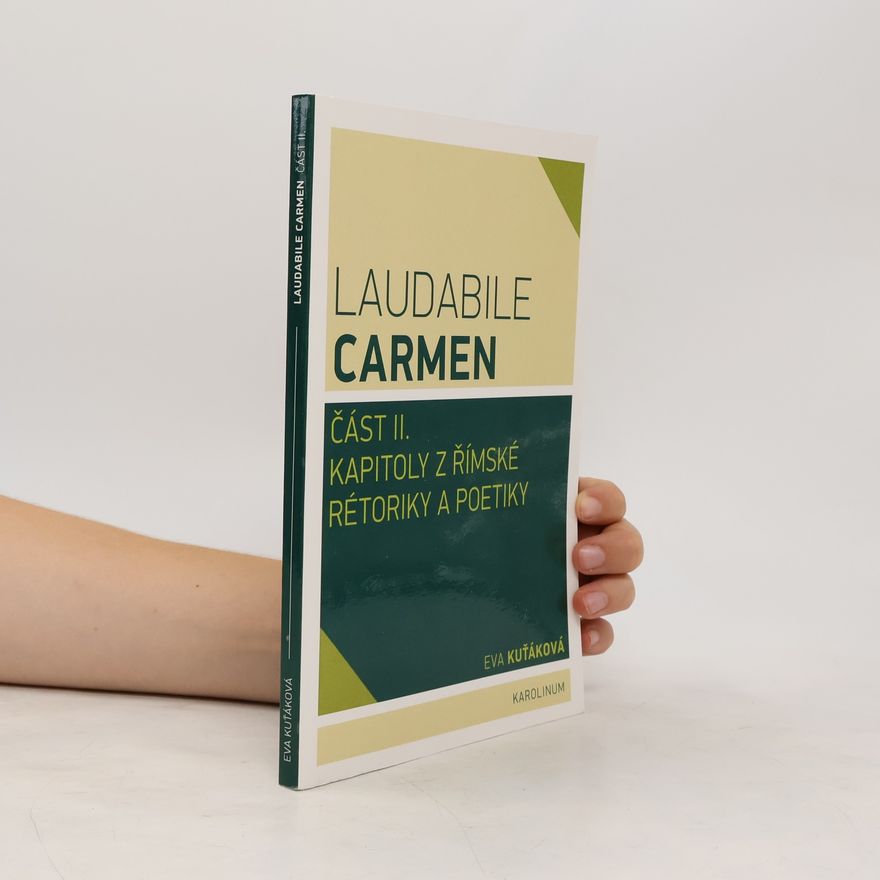 Eva Kuťáková Laudabile Carmen část II.: Kapitoly z římské rétoriky a poetiky