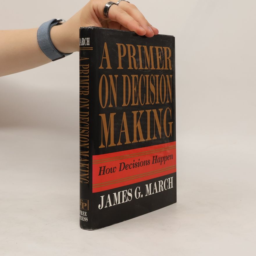 James March A Primer on Decision Making