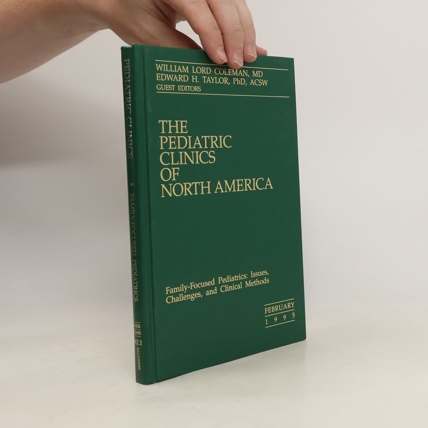 William Lord Coleman The Pediatric Clinics of North America. Family-Focused Pediatrics: Issues, Challenges, and Clinical Methods