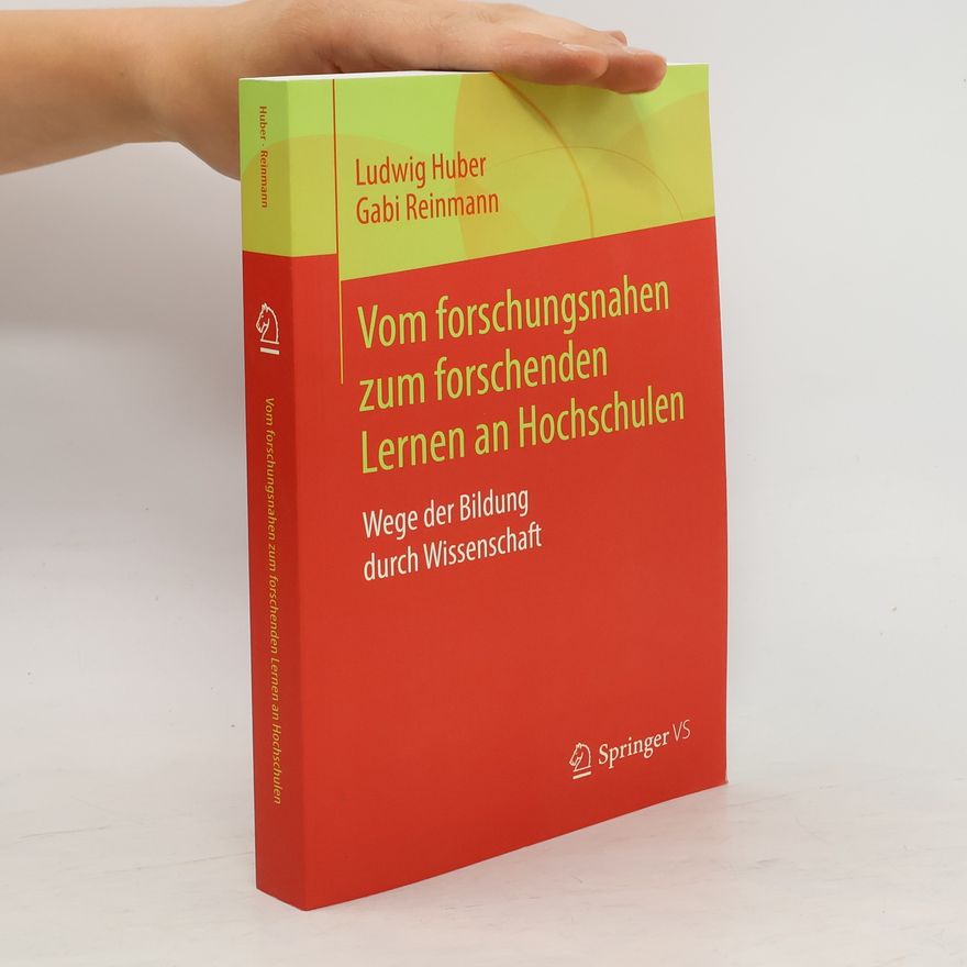 Ludwig Huber Vom forschungsnahen zum forschenden Lernen an Hochschulen
