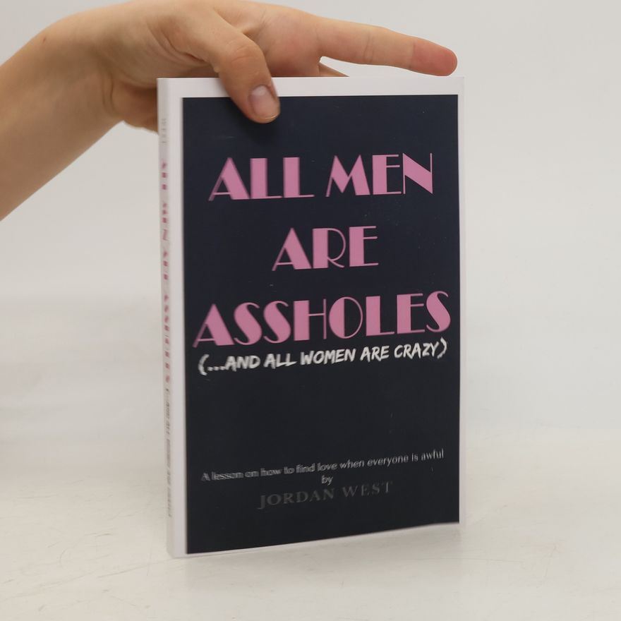 Jordan Westley All Men Are Assholes (and All Women Are Crazy)