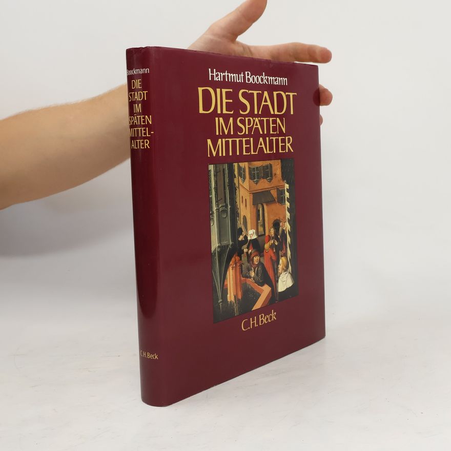 Hartmut Boockmann Die Stadt im späten Mittelalter