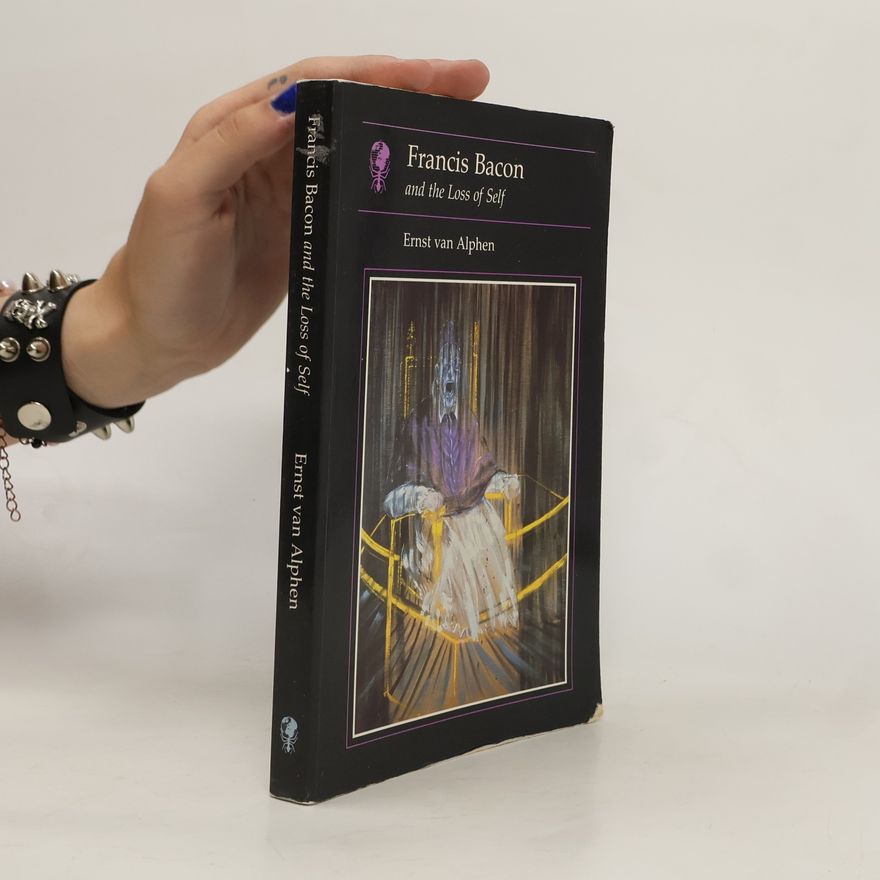 Ernst van Alphen Francis Bacon and the Loss of Self