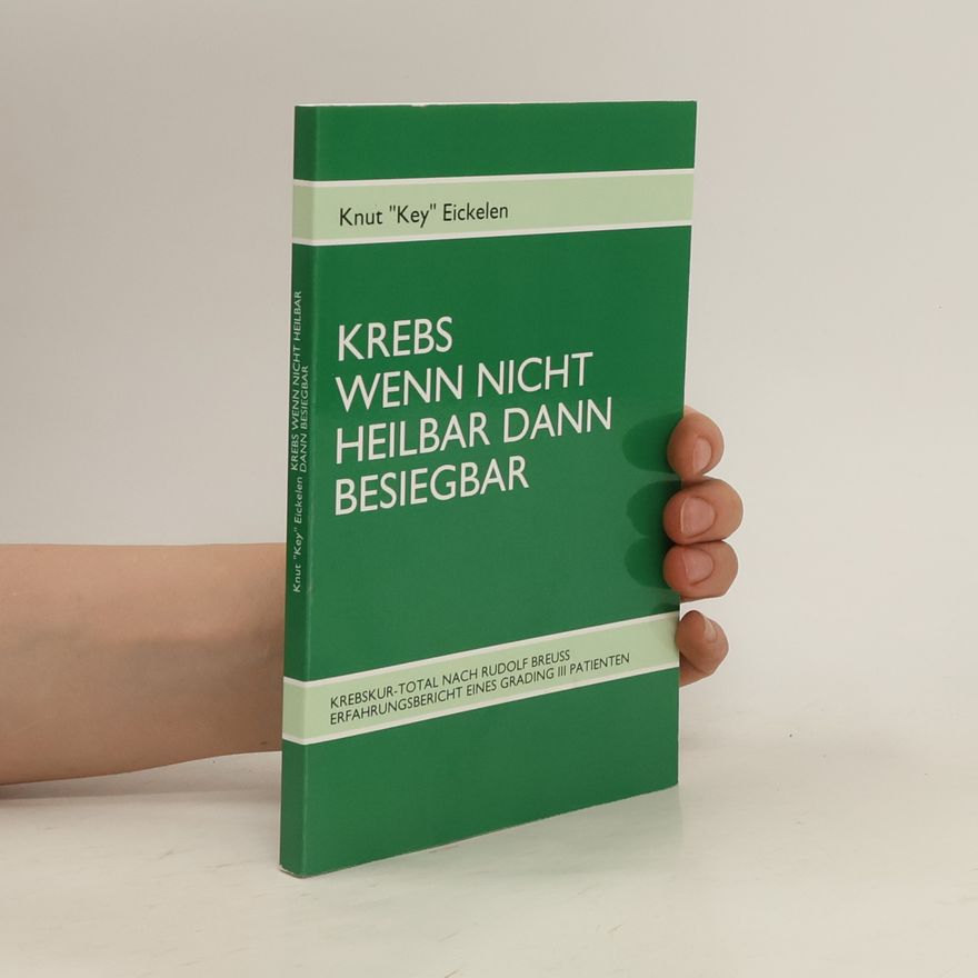 Knut Eickelen Krebs, wenn nicht heilbar dann besiegbar