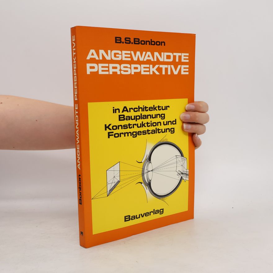 Bernard S. Bonbon Angewandte Perspektive in Architektur, Bauplanung, Konstruktion und Formgestaltung