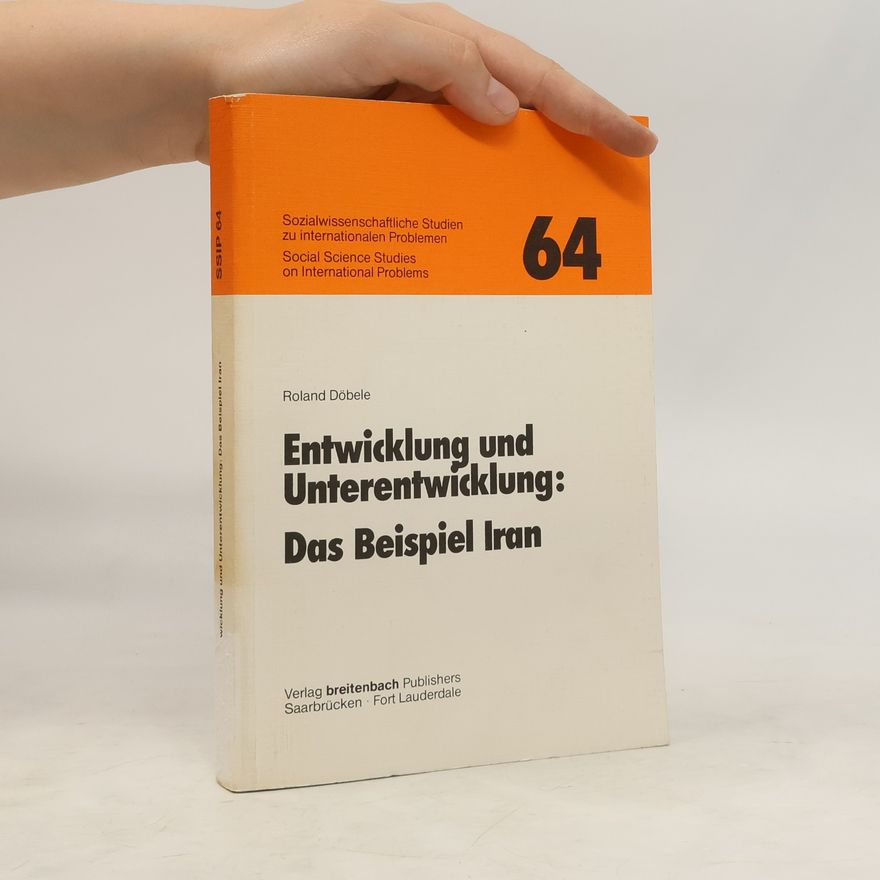 Roland Döbele Entwicklung und Unterentwicklung: das Beispiel Iran