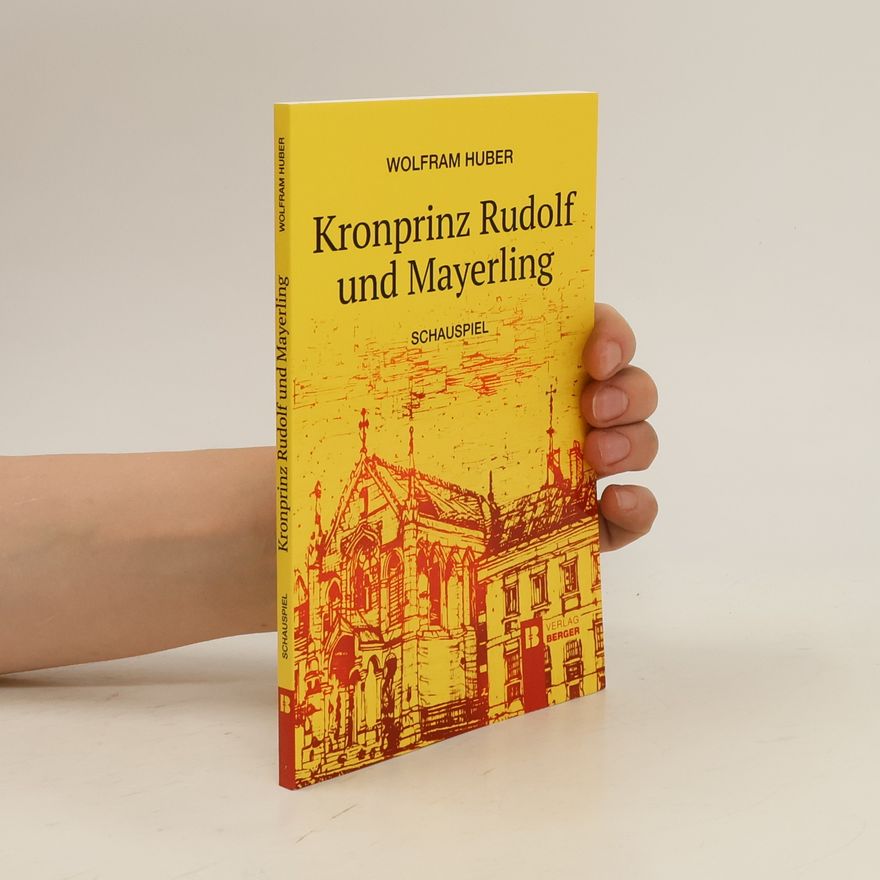 Wolfram Huber Kronprinz Rudolf und Mayerling