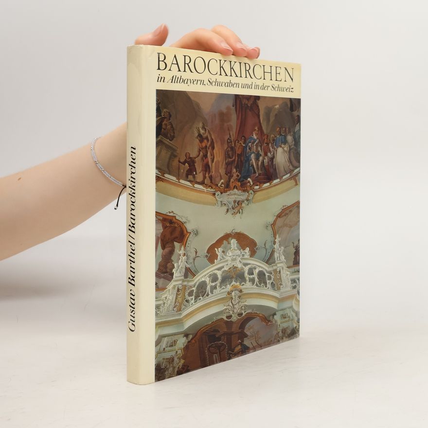 Gustav Barthel Barockkirchen in Altbayern, Schwaben und in der Schweiz