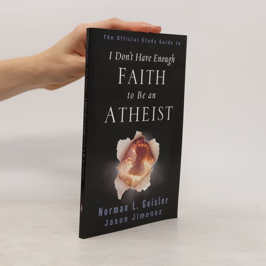 Norman Geisler The Official Study Guide to I Don't Have Enough Faith to Be an Atheist