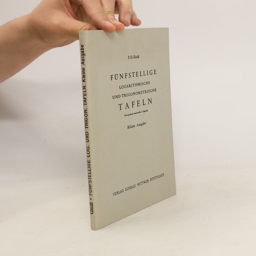 F. G. Gauß Fünfstellige logarithmisch-trigonometrische Tafeln
