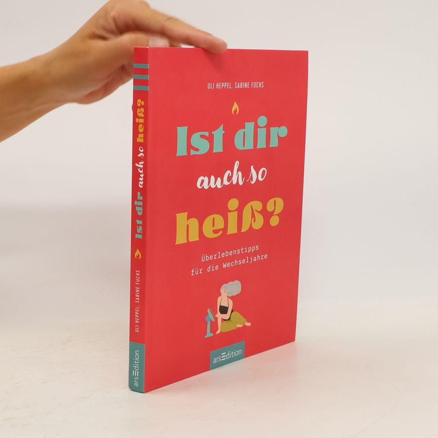 Uli Heppel Ist dir auch so heiß?. Überlebenstipps für die Wechseljahre
