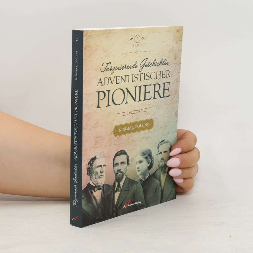 Norma J. Collins Faszinierende Geschichten adventistischer Pioniere