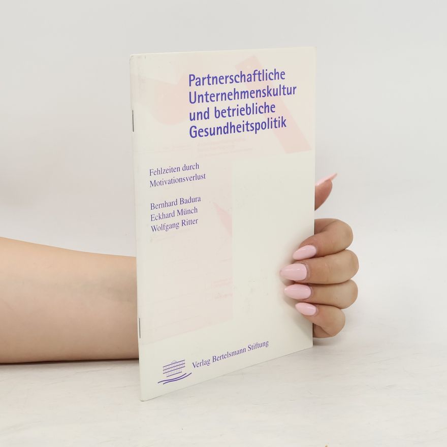Bernhard Badura Partnerschaftliche Unternehmenskultur und betriebliche Gesundheitspolitik
