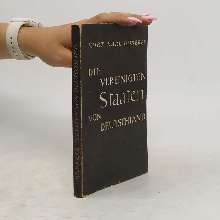 Kurt Karl Doberer Die Vereinigten Staaten von Deutschland