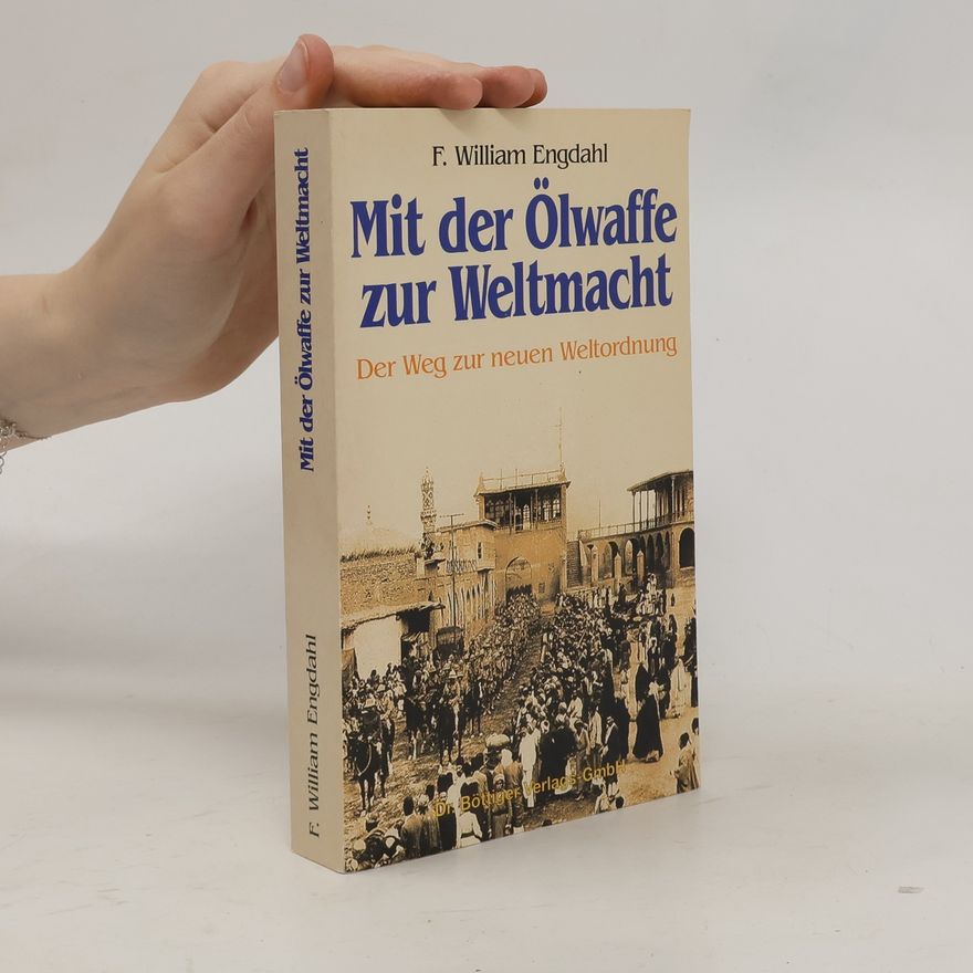 F. William Engdahl Mit der Ölwaffe zur Weltmacht