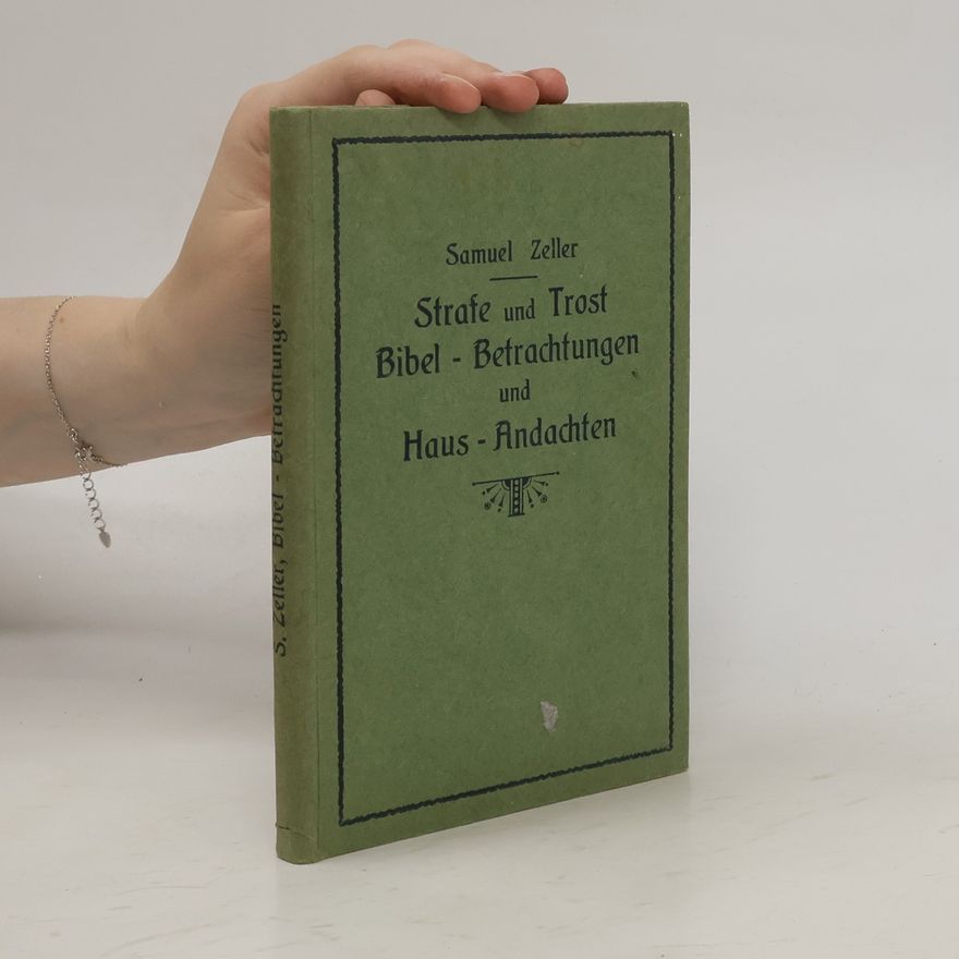 Samuel Zeller Strafe und Trost. Bibel-Betrachtungen und Haus-Andachten
