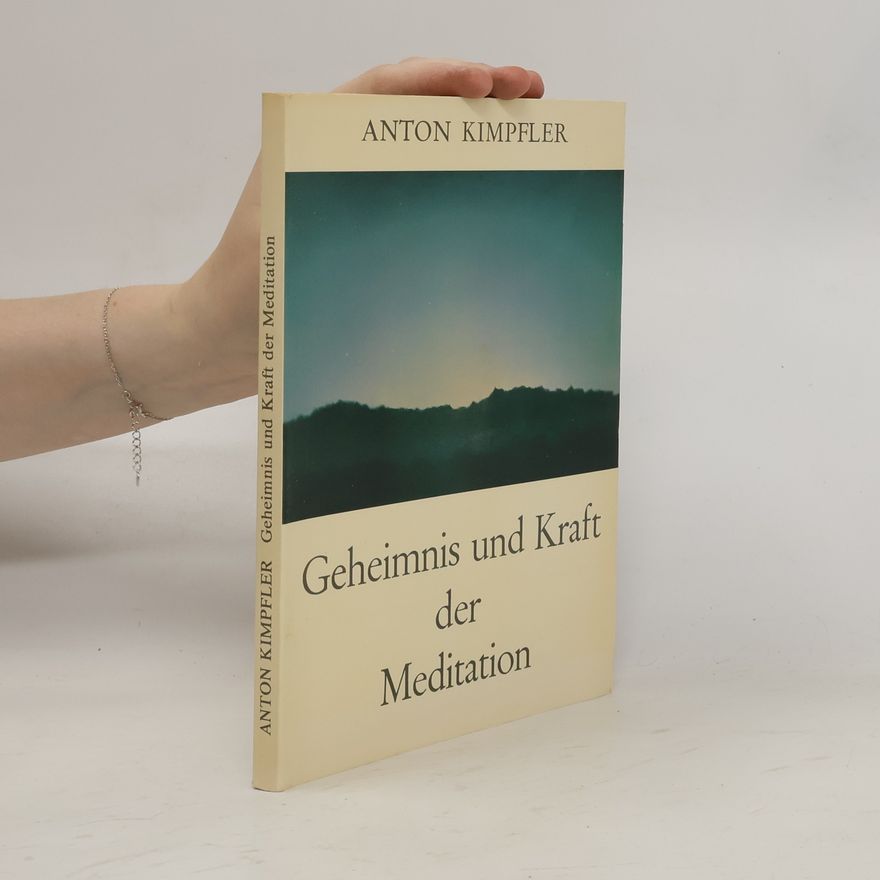 Anton Kimpfler Geheimnis und Kraft der Meditation